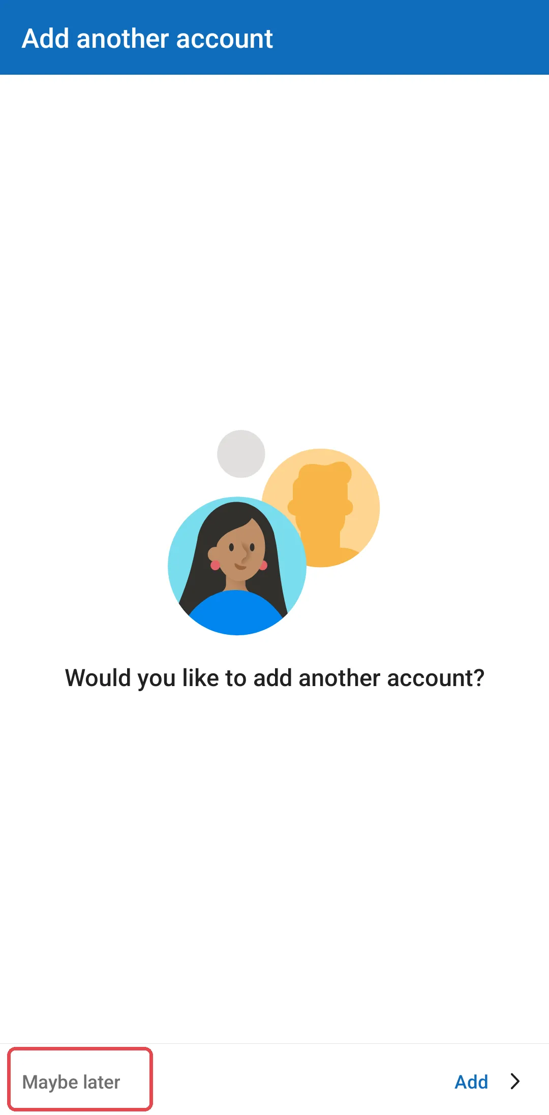 Skrin Add another account dengan butang Maybe later